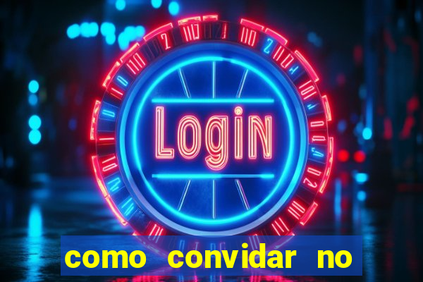 como convidar no vai de bet