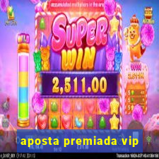 aposta premiada vip