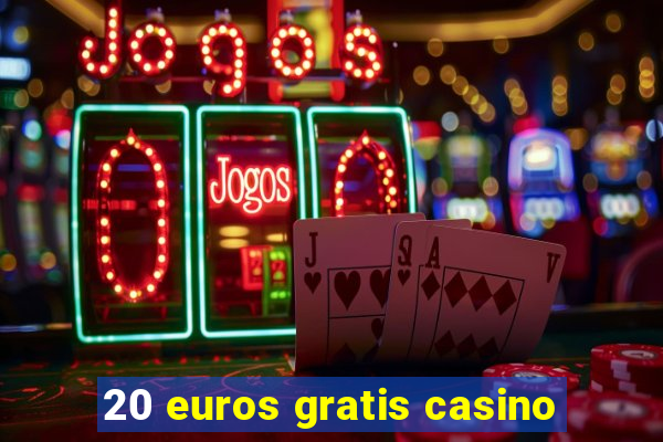 20 euros gratis casino