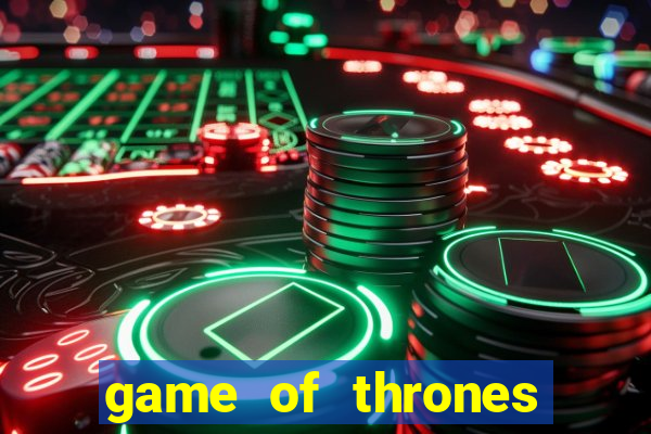 game of thrones casino slots