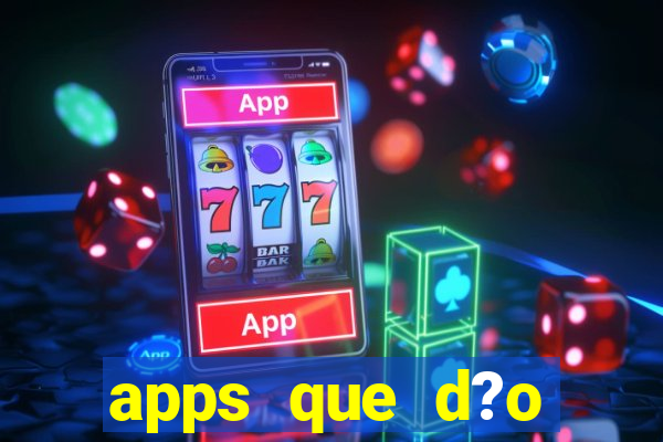 apps que d?o dinheiro de verdade jogando