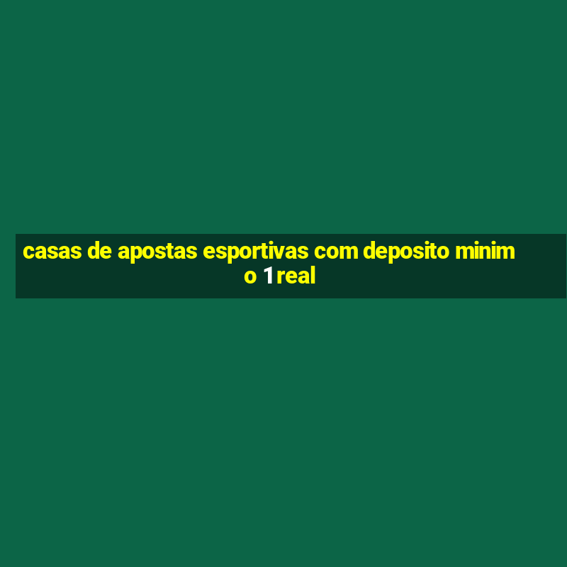 casas de apostas esportivas com deposito minimo 1 real