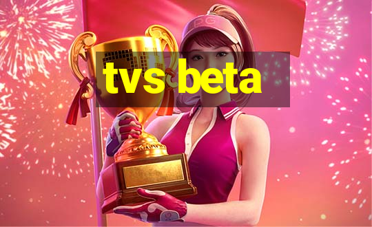 tvs beta