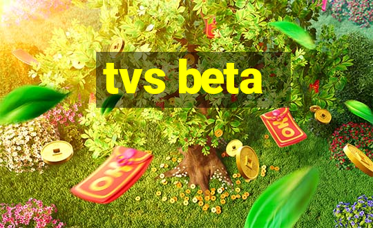 tvs beta