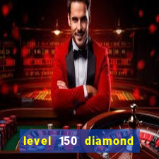 level 150 diamond ii prêmio em dinheiro