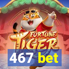 467 bet