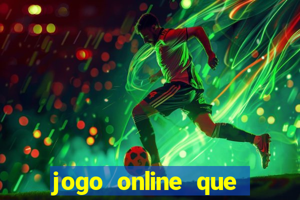 jogo online que ganha dinheiro