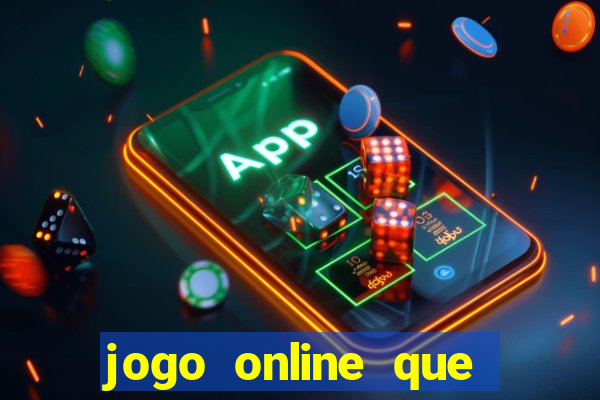 jogo online que ganha dinheiro