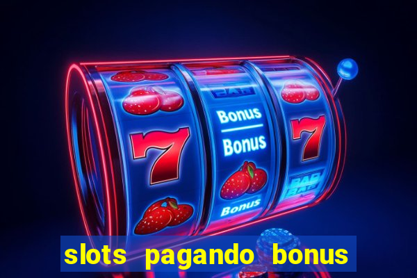 slots pagando bonus no cadastro