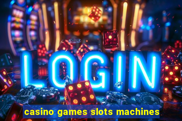 casino games slots machines