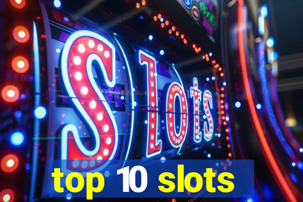 top 10 slots