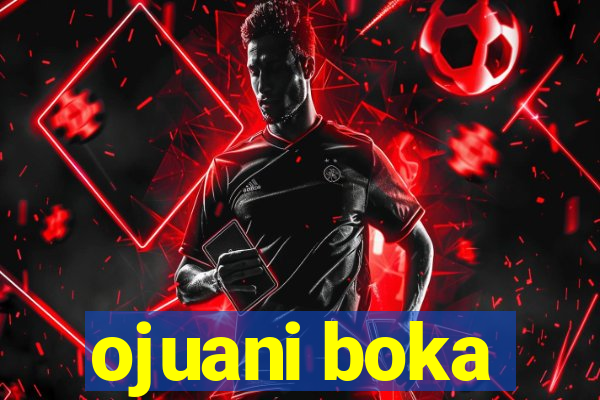 ojuani boka