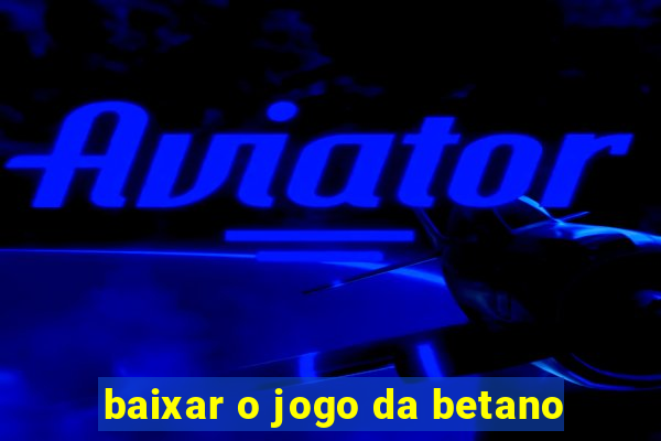 baixar o jogo da betano