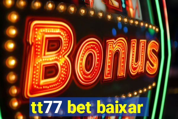 tt77 bet baixar