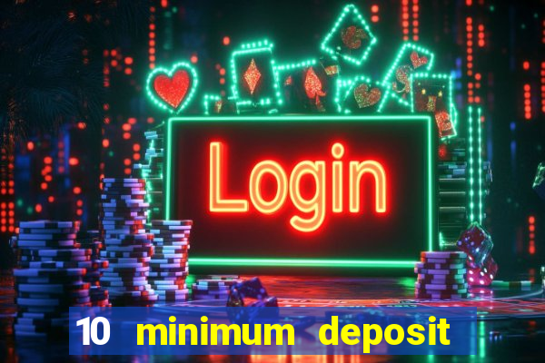 10 minimum deposit casino uk