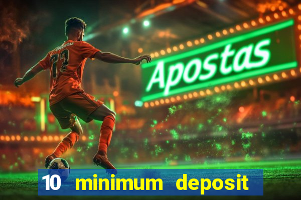 10 minimum deposit casino uk