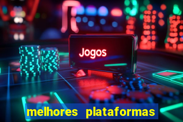 melhores plataformas jogo do tigrinho