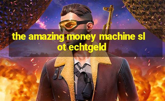 the amazing money machine slot echtgeld