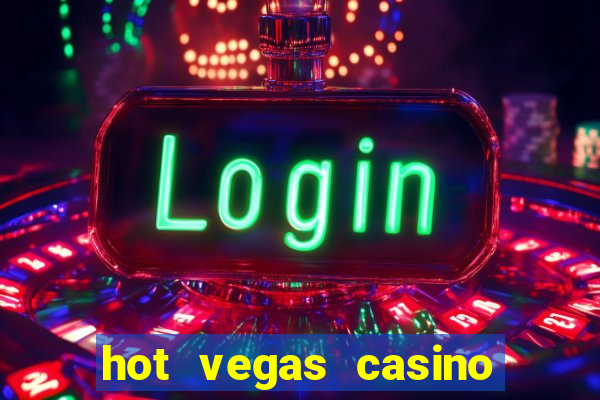 hot vegas casino slot machines