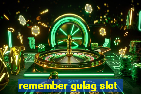 remember gulag slot