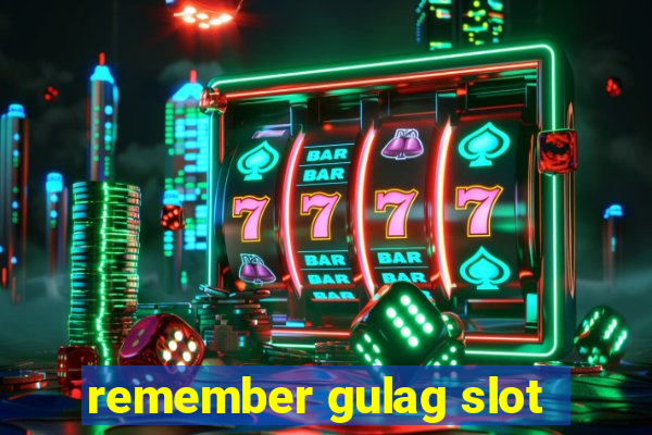 remember gulag slot