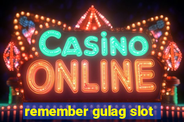 remember gulag slot