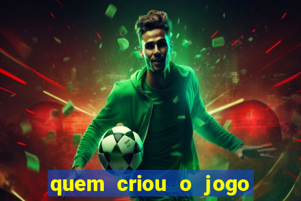 quem criou o jogo do tigre