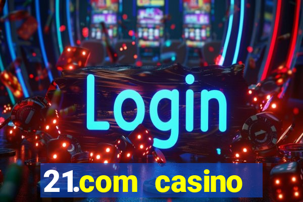 21.com casino online casino free no deposit bonus