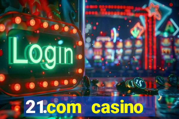 21.com casino online casino free no deposit bonus