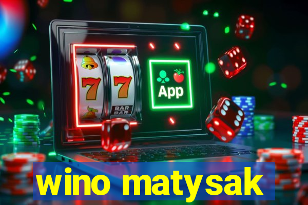 wino matysak