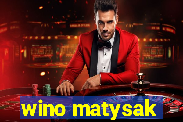 wino matysak