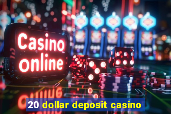 20 dollar deposit casino