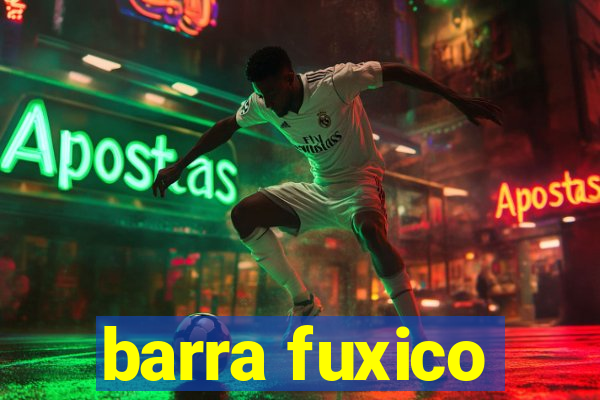 barra fuxico