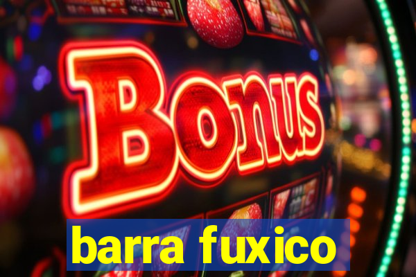 barra fuxico