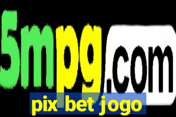 pix bet jogo