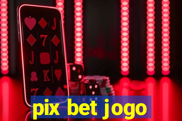 pix bet jogo