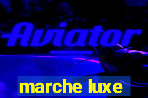 marche luxe