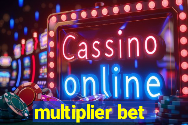 multiplier bet