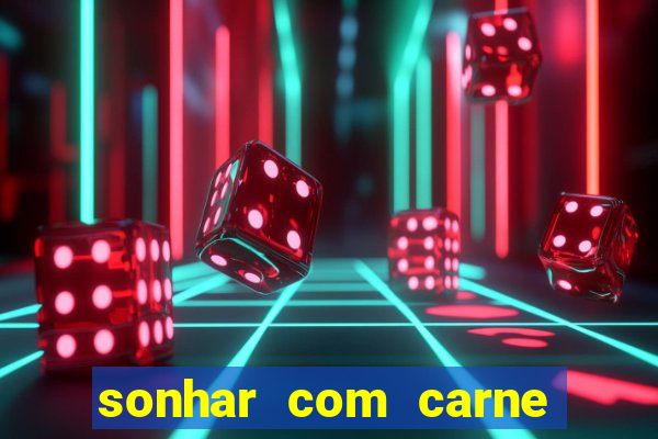 sonhar com carne assada jogo do bicho