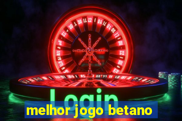 melhor jogo betano