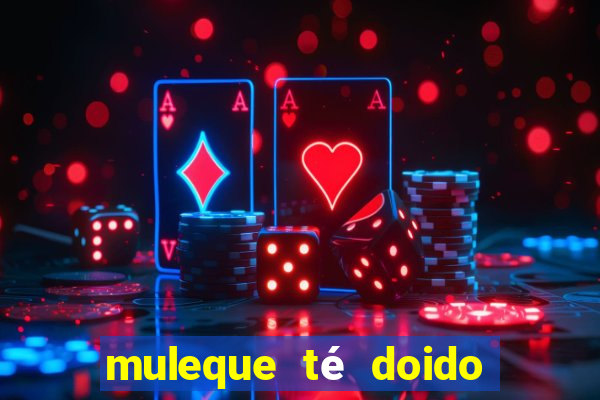 muleque té doido 4 o filme completo dublado online