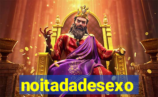 noitadadesexo