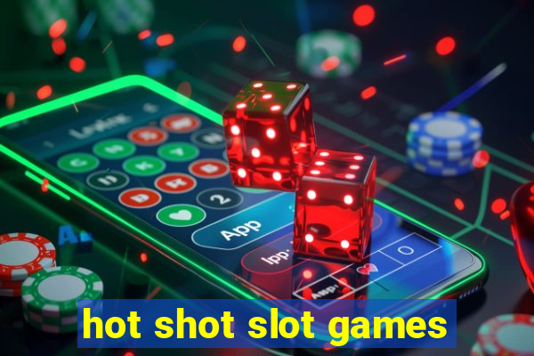 hot shot slot games