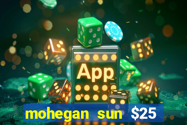 mohegan sun $25 free slot play