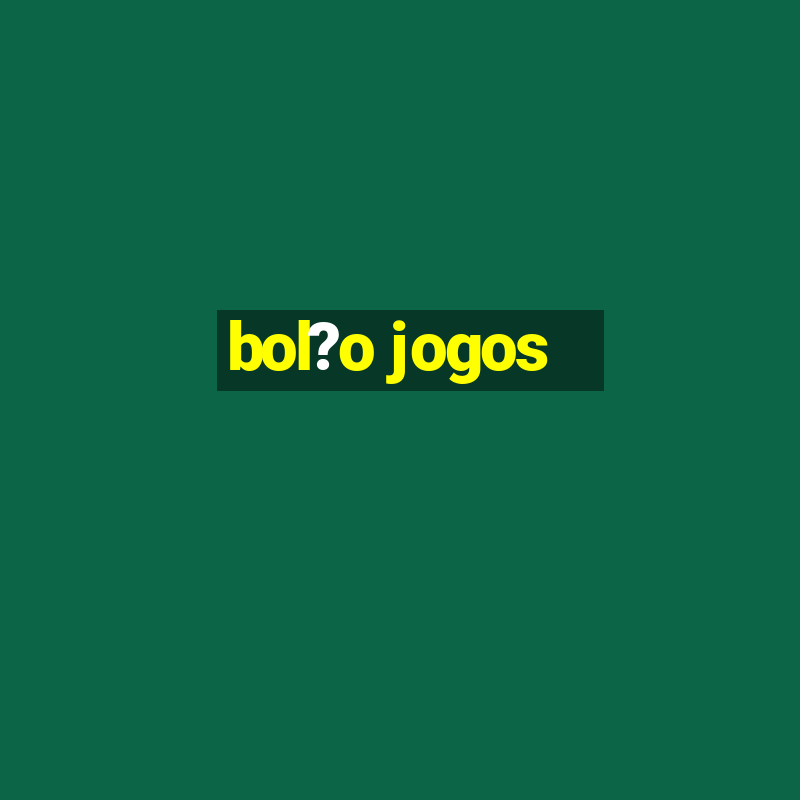 bol?o jogos