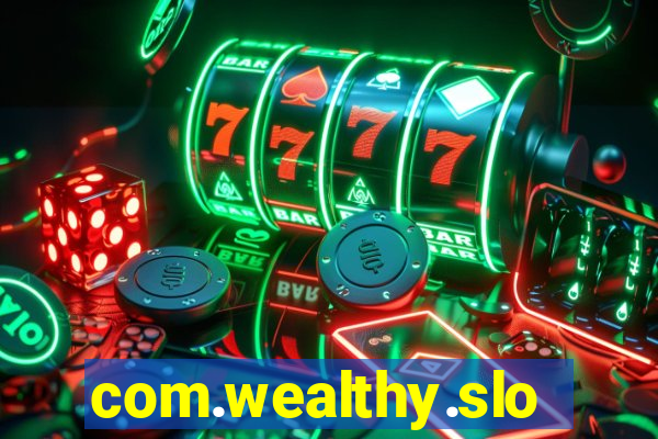 com.wealthy.slots.games.app