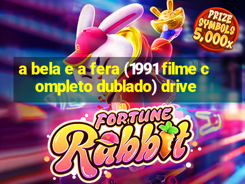 a bela e a fera (1991 filme completo dublado) drive