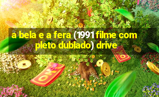 a bela e a fera (1991 filme completo dublado) drive