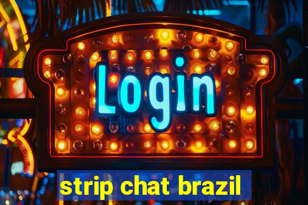 strip chat brazil