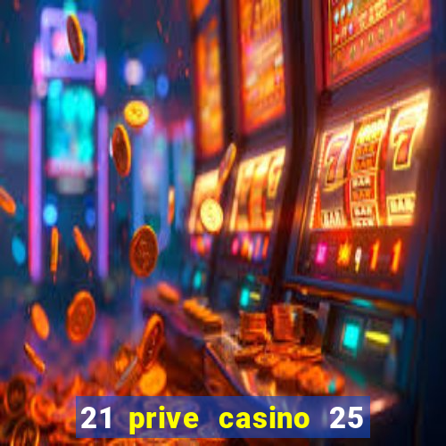 21 prive casino 25 free spins